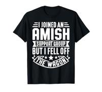 I Joined An Amish Support Group I Fell Off The Wagon Camiseta