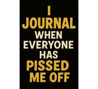 I Journal when Everyone has Pissed Me Off" Funny Journal Notebook for Gag Gift, Writing, Travel, Work, Home & School.