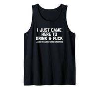 I Just Came Here To Drink & Fuck - Funny Saying Drinking Camiseta sin Mangas