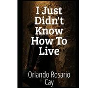 I Just Didn't Know How to Live