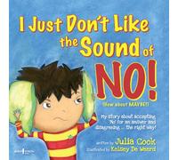 I Just Don't Like the Sound of No!: My Story About Accepting 'No' for an Answer and Disagreeing . . . the Right Way! (Best Me I Can Bge!)