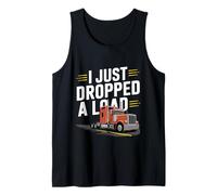 I Just Dropped A Load Trabajo de conductor de camión - Camiseta sin Mangas
