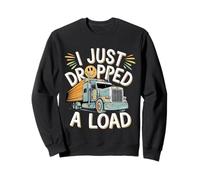 I Just Dropped A Load Trabajo de conductor de camión ---- Sudadera