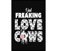 I Just Freaking Love Cows Okay Notebook: A Thoughtful and Funny Journal for Mom & Dad | 6x9, 110 Blank Lined Pages for Journaling