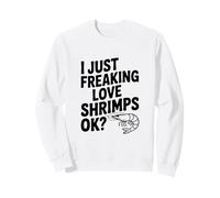 I Just Freaking Love Shrimps Ok Divertido Amante de los mariscos Sudadera