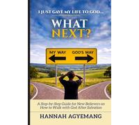 I Just Gave My Life to God... What Next?: A Step-by-Step Guide for New Believers on How to Walk with God After Salvation: 1 (Discipleship Series)