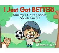 I Just Got BETTER: Sammy's Unstoppable Sports Secret