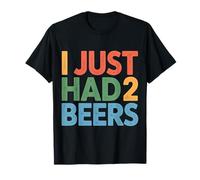 I Just Had 2 Beers Citas de mentiras borrachas - Camiseta