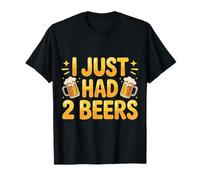 I Just Had 2 Beers Citas de mentiras borrachas |- Camiseta