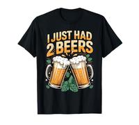 I Just Had 2 Beers Citas de mentiras borrachas - Camiseta