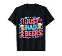 I Just Had 2 Beers Citas de mentiras borrachas - Camiseta