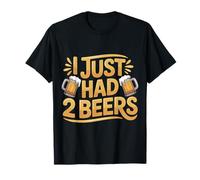I Just Had 2 Beers Citas de mentiras borrachas |- Camiseta