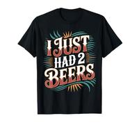I Just Had 2 Beers Citas de mentiras borrachas - Camiseta