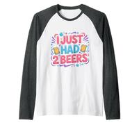 I Just Had 2 Beers Citas de mentiras borrachas - Camiseta Manga Raglan