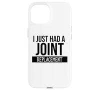 I Just Had a Joint Replacement Funny Hip Replacement Surgery Carcasa para iPhone 15