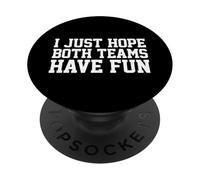 I Just Hope Both Teams Have Fun PopSockets PopGrip Adhesivo