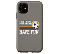 I Just Hope Both Teams Have Fun Soccer I Hope Both Teams Carcasa para iPhone 11