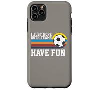 I Just Hope Both Teams Have Fun Soccer I Hope Both Teams Carcasa para iPhone 11 Pro Max