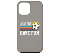 I Just Hope Both Teams Have Fun Soccer I Hope Both Teams Carcasa para iPhone 12 Pro Max