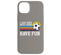 I Just Hope Both Teams Have Fun Soccer I Hope Both Teams Carcasa para iPhone 14 Plus