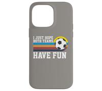 I Just Hope Both Teams Have Fun Soccer I Hope Both Teams Carcasa para iPhone 14 Pro Max