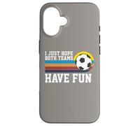 I Just Hope Both Teams Have Fun Soccer I Hope Both Teams Carcasa para iPhone 16