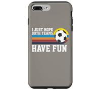 I Just Hope Both Teams Have Fun Soccer I Hope Both Teams Carcasa para iPhone 7 Plus/8 Plus