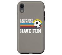 I Just Hope Both Teams Have Fun Soccer I Hope Both Teams Carcasa para iPhone XR