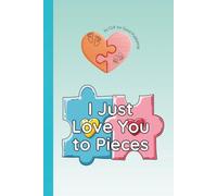 I Just Love You to Pieces: A Heartwarming Bedtime Story for Babies and Toddlers About Being Loved Completely & Unconditionally