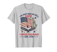 I Just Mad As Hell Cause I Love This Place 1776 4 de Julio Camiseta