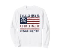 I Just Mad As Hell Cause I Love This Place 1776 4 de Julio Sudadera