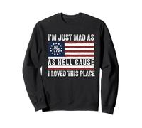 I Just Mad As Hell Cause I Love This Place 1776 4 de Julio Sudadera