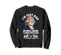 I Just Mad As Hell Cause I Love This Place 1776 4 de Julio Sudadera