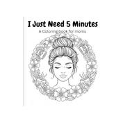 I just need 5 minutes: A Coloring book for moms