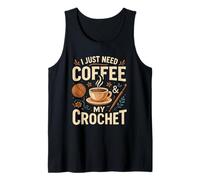 I Just Need Coffee and My Crochet Funny Cute Crocheting Camiseta sin Mangas
