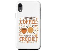 I Just Need Coffee and My Crochet Funny Cute Crocheting Carcasa para iPhone XR