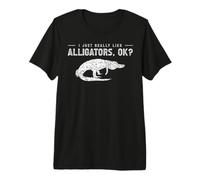 I Just Really Like Alligators, Ok? Camiseta Premium