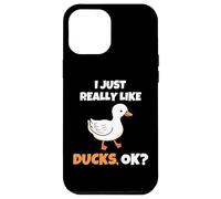 I Just Really Like Ducks, OK Funny Duck Animal Lover Carcasa para iPhone 12 Pro Max
