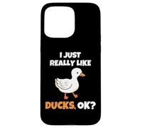 I Just Really Like Ducks, OK Funny Duck Animal Lover Carcasa para iPhone 15 Pro Max