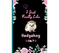 I Just Really Like Hedgehog Ok?: Cute Animal Lover Notebook - Funny Hedgehog Gift for Girls, Boys, Kids, Teens, Adults