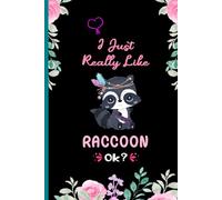 I Just Really Like Raccoon Ok?: A Cute Notebook for Raccoon Lovers | Funny Animal Journal | 6x9 Lined Pages