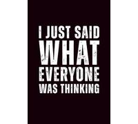 I Just Said What Everyone Was Thinking: 6x9 Lined Funny Work Notebook - 110 Pages | White Elephant Gift Idea & Secret Santa Card Alternative | Office Gag Gift for Adults, Coworkers or Friends