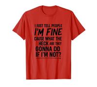 I Just Tell People I’m Fine Cause WTH Are They Gonna do Camiseta