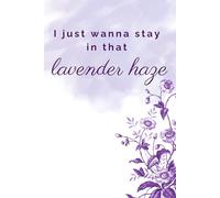I Just Wanna Stay in That Lavender Haze Notebook