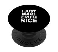 I Just Want Fried Rice Asian Cuisine Food Meal |- PopSockets PopGrip Adhesivo
