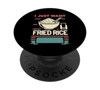 I Just Want Fried Rice Asian Cuisine Food Meal |------ PopSockets PopGrip Adhesivo