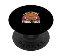 I Just Want Fried Rice Asian Cuisine Food Meal ------ PopSockets PopGrip Adhesivo