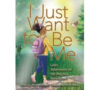 I Just Want to Be Me: Lela's Adventures on Her Way to a New School