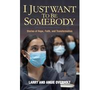 I Just Want To Be Somebody: Stories of Hope, Faith, and Transformation