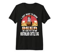 I Just Want to Drink Beer and Pet My Australian Cattle Dog Camiseta Premium